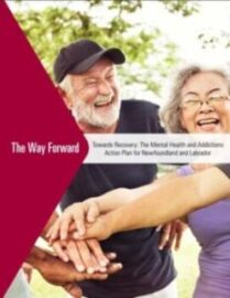 The Way Forward: Towards Recovery: The Mental Health and Addictions Action Plan for NL